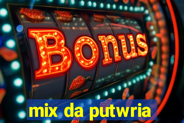 mix da putwria